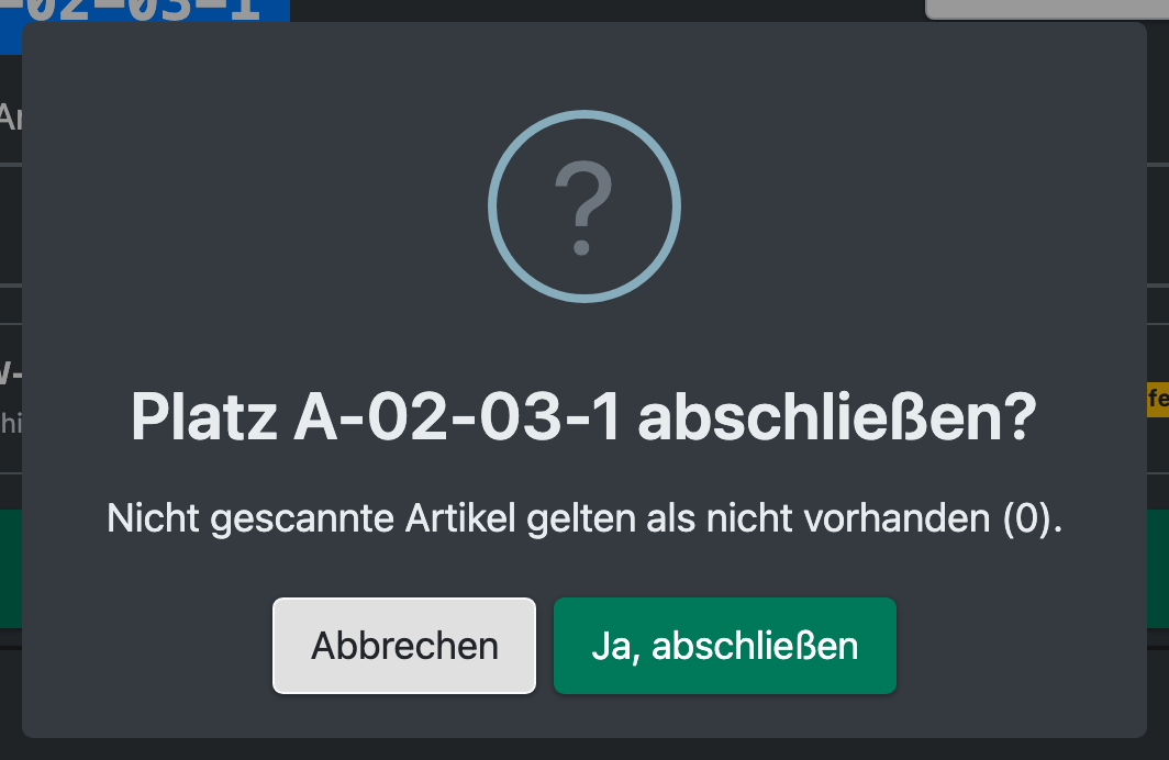 Screenshot: Frage „Platz A-02-03-1 abschließen?“ mit dem Hinweis, dass nicht gescannte Artikel als 0 gelten, und den Schaltflächen „Abbrechen“ und „Ja, abschließen“